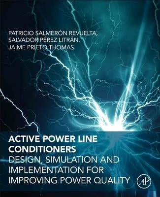 Active Power Line Conditioners: Design, Simulation and Implementation for Improving Power Quality by Revuelta, Patricio Salmeron