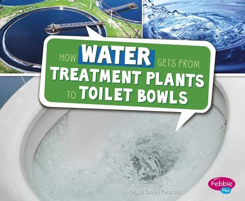 How Water Gets from Treatment Plants to Toilet Bowls by Peterson, Megan Cooley