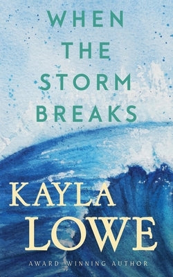 When the Storm Breaks by Lowe, Kayla