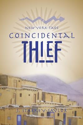 New York-Taos: Coincidental Thief by Starkey-Saylor, J.