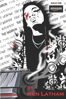 The Weapon: The Weapon, The War, & The Wrath (A Trilogy) by Latham, Ken