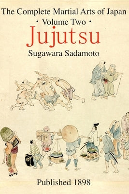 The Complete Martial Arts of Japan Volume Two: Jujutsu by Shahan, Eric