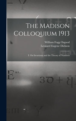 The Madison Colloquium 1913; I. On Invariants and the Theory of Numbers by Dickson, Leonard Eugene
