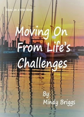 Moving On From Life's Challenges by Briggs, Mindy