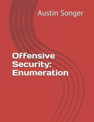 Offensive Security: Enumeration by Songer, Austin