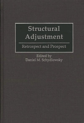 Structural Adjustment: Retrospect and Prospect by Schydlowsky, Daniel