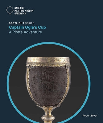 The Antipirate Cup: Pirate Hunter Chaloner Ogle by Blyth, Robert