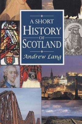 A Short History of Scotland by Lang, Andrew
