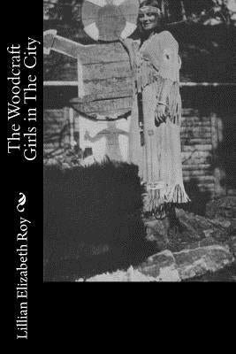 The Woodcraft Girls in The City by Roy, Lillian Elizabeth