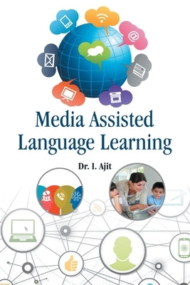 Media Assisted Language Learning by I, Dr Ajit