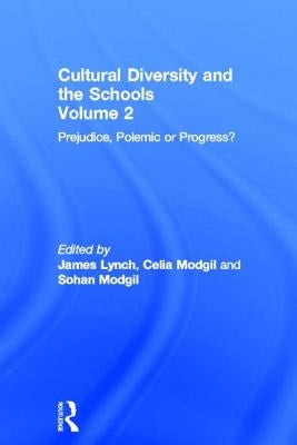 Cultural Diversity and the Schools: Volume 2: Prejudice, Polemic or Progress? by Lynch, James