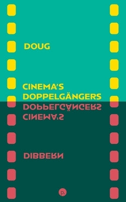 Cinema's Doppelgängers by Dibbern, Doug