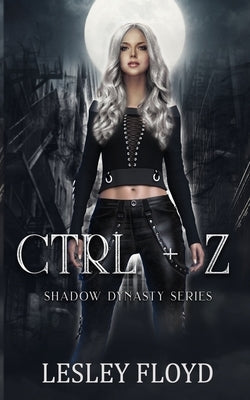 Ctrl + Z: Shadow Dynasty Series by Floyd, Lesley