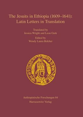 The Jesuits in Ethiopia (1609-1641): Latin Letters in Translation by Belcher, Wendy Laura