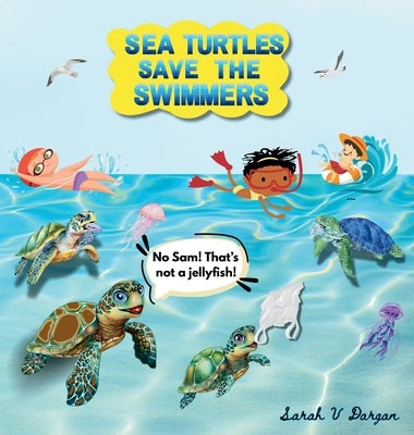 Sea Turtles Save The Swimmers by Dargan, Sarah V.