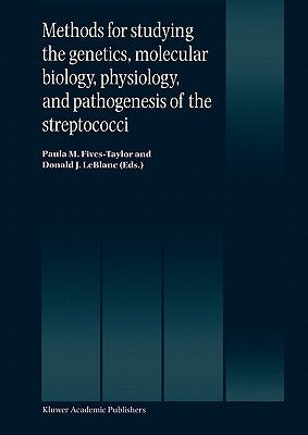 Methods for Studying the Genetics, Molecular Biology, Physiology, and Pathogenesis of the Streptococci by Fives-Taylor, Paula M.