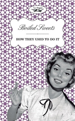 Boiled Sweets - How They Used to Do It by Two Magpies Publishing