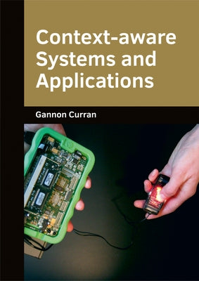 Context-Aware Systems and Applications by Curran, Gannon