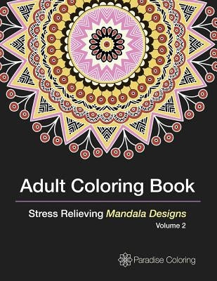 Adult Coloring Books: A Coloring Book for Adults Featuring Stress Relieving Mandalas by Coloring Books, Paradise