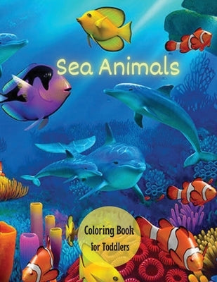 Sea Creatures Coloring Book for Toddlers: Ocean Animals, Sea Creatures & Marine Life: 33 Cute Seahorses, Crabs, Jellyfish & More for Boys & Girls by Willis, Darlene