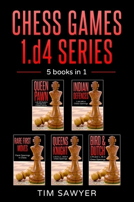 Chess Games 1.d4 Series: 5 books in 1 by Sawyer, Tim