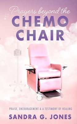 Prayers Beyond the Chemo Chair by Jones, Sandra