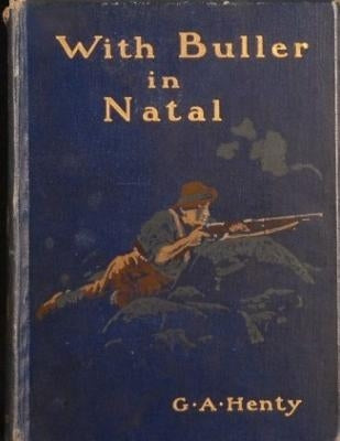 With Buller In Natal by G.A. Henty (1901) by Henty, G. a.