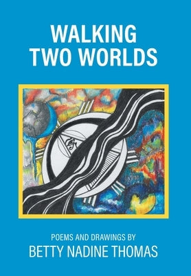 Walking Two Worlds: Poems and Drawings by Thomas, Betty Nadine