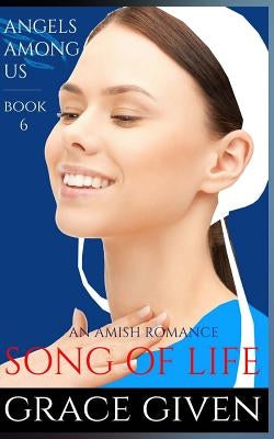 An Amish Romance: Song Of Life by Given, Grace