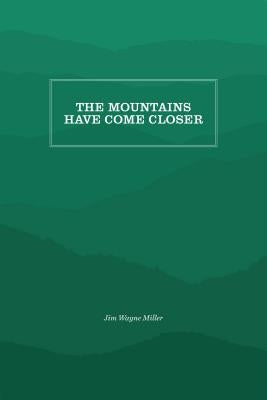 The Mountains Have Come Closer by Miller, Jim Wayne