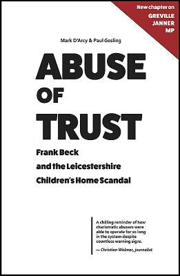 Abuse of Trust: Frank Beck and the Leicestershire Children's Home Scandal by D'Arcy, Mark