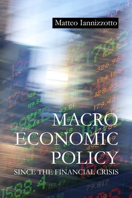 Macroeconomic Policy Since the Financial Crisis by Iannizzotto, Matteo