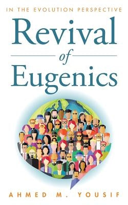 Revival of Eugenics: In the Evolution Perspective by Yousif, Ahmed M.