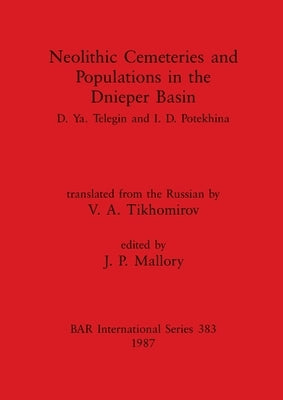 Neolithic Cemeteries and Populations in the Dnieper Basin by Ya Telegin, D.