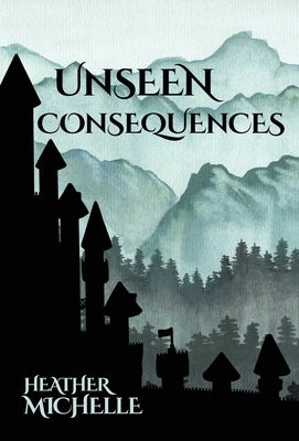 Unseen Consequences by Michelle, Heather