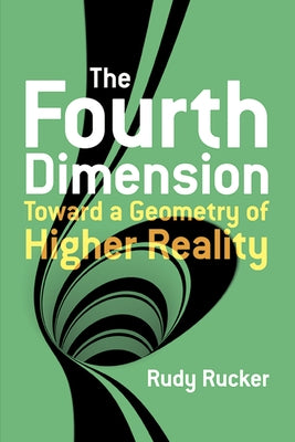 The Fourth Dimension: Toward a Geometry of Higher Reality by Rucker, Rudy