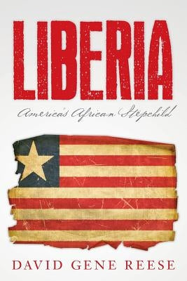 Liberia: America's African Stepchild by Reese, David Gene