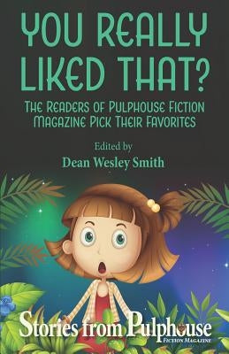 You Really Liked That?: Stories from Pulphouse Fiction Magazine by Smith, Dean Wesley