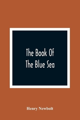 The Book Of The Blue Sea by Newbolt, Henry