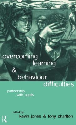 Overcoming Learning and Behaviour Difficulties: Partnership with Pupils by Charlton, Tony