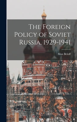 The Foreign Policy of Soviet Russia, 1929-1941 by Beloff, Max 1913-1999