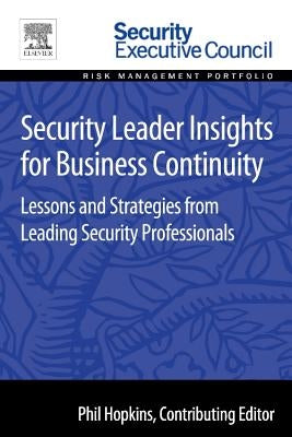 Security Leader Insights for Business Continuity: Lessons and Strategies from Leading Security Professionals by Hopkins, Phil