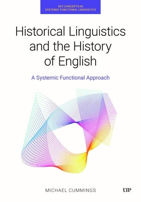 Historical Linguistics and the History of English: A Systemic Functional Approach by Cummings, Michael
