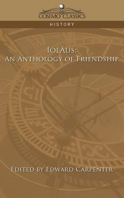 Iolaus: An Anthology of Friendship by Carpenter, Edward
