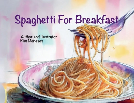 Spaghetti For Breakfast by Meneses, Kim