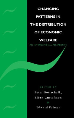 Changing Patterns in the Distribution of Economic Welfare: An Economic Perspective by Gottschalk, Peter