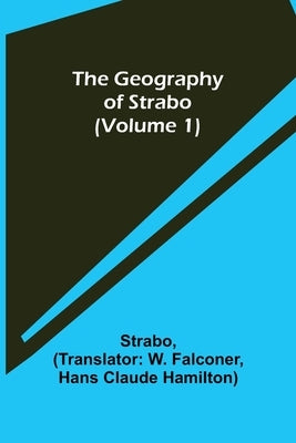 The Geography of Strabo (Volume 1) by Strabo