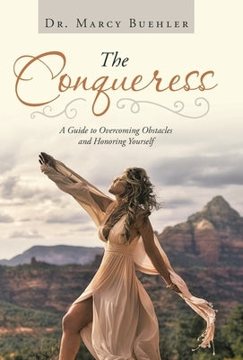 The Conqueress: A Guide to Overcoming Obstacles and Honoring Yourself by Buehler, Marcy