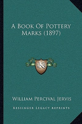 A Book Of Pottery Marks (1897) by Jervis, William Percival