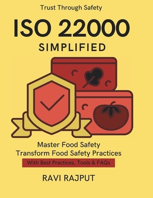 ISO 22000 Simplified: Global ISO Food Safety Step-by-Step ISO Food Guide Protecting Consumers Quality in Food Business Compliance in Food Safety ISO 2 by Rajput, Ravi